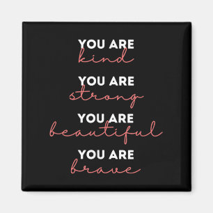 You Are Kind Strong Beautiful Brave Motivational Q Magnet