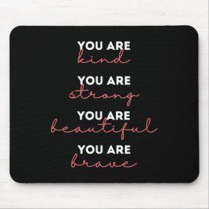 You Are Kind Strong Beautiful Brave Motivational Q Mouse Pad
