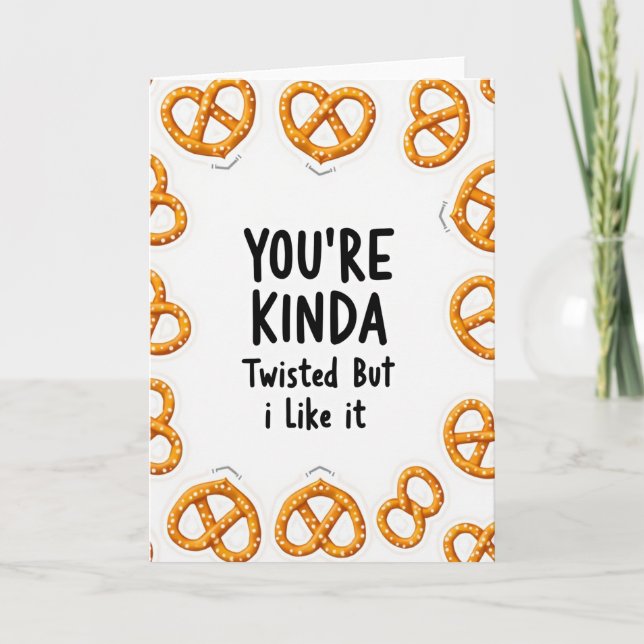 You Are Kinda Twisted Pretzel Card (Front)