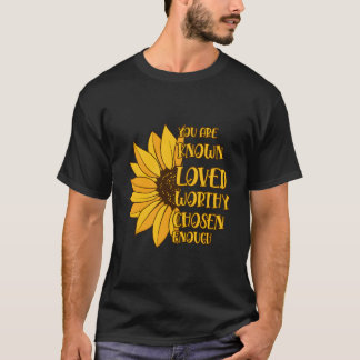 You Are Known Loved Worthy Chosen Enough T-Shirt