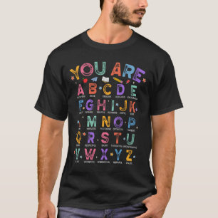 You Are Letters Alphabet Learn Abcs Boy Girl Readi T-Shirt