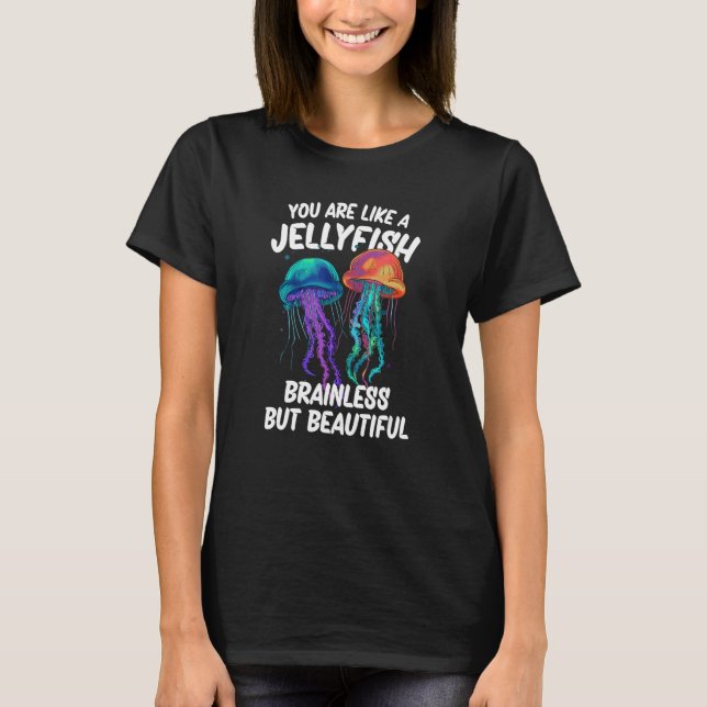 You are like a Jellyfish_7 T-Shirt (Front)