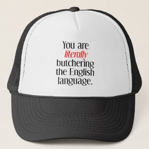 You Are Literally Butchering The English Language Trucker Hat