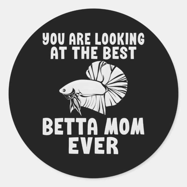 You Are Looking At The Best Betta Mum Ever Betta M Classic Round Sticker (Front)