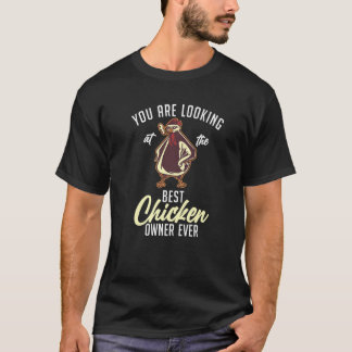 You Are Looking At The Best Chicken Owner Ever Chi T-Shirt