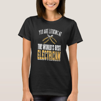 You Are Looking At The World's Best Electrician Co T-Shirt