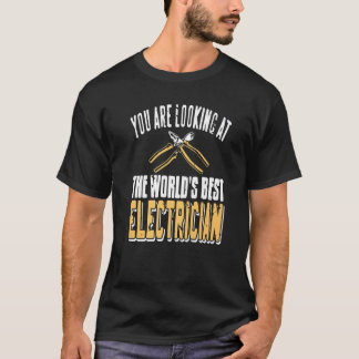 You Are Looking At The World's Best Electrician Co T-Shirt