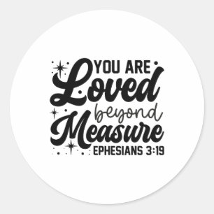 You Are Loved Beyond Measure Ephesians Christian G Classic Round Sticker