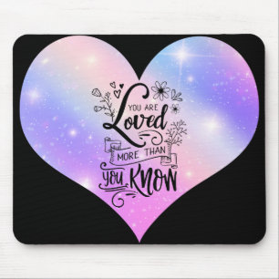 You are loved more than you know mouse pad
