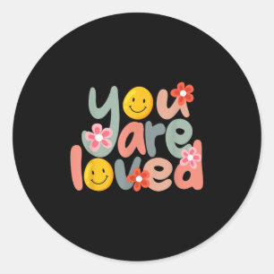 You Are Loved Sitive Message Saying Quote Men Wome Classic Round Sticker