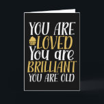 You Are Loved You Are Old Funny Birthday Card<br><div class="desc">Funny,  humourous and sometimes sarcastic birthday cards for your family and friends. Get this fun card for your special someone. Visit our store for more cool birthday cards.</div>