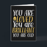 You Are Loved You Are Old Funny Birthday Card<br><div class="desc">Funny,  humourous and sometimes sarcastic birthday cards for your family and friends. Get this fun card for your special someone. Visit our store for more cool birthday cards.</div>