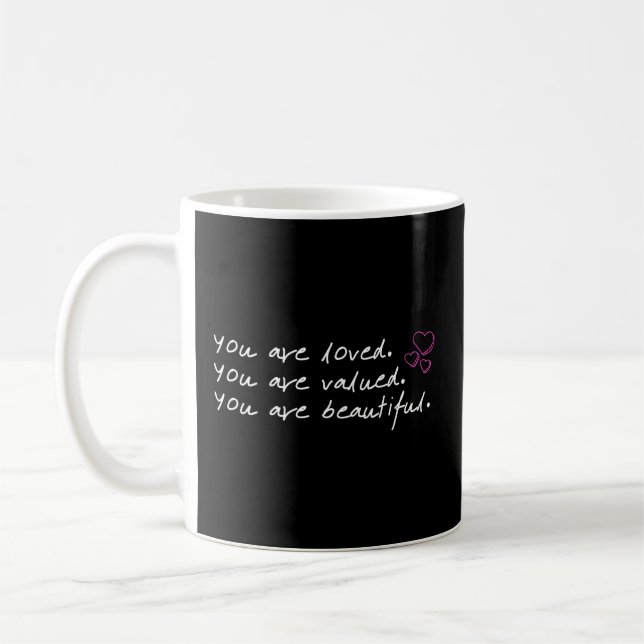 You Are Loved You Are Valued You Are Beautiful Coffee Mug (Left)