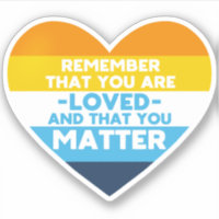 You are loved You matter (Aro Ace flag heart)