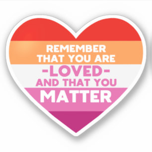 You are loved You matter (Lesbian flag heart)