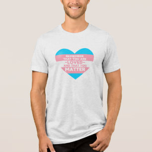 You are loved You matter (Trans flag heart) Tri-Blend Shirt