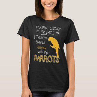 You Are Lucky Parrots T-Shirt