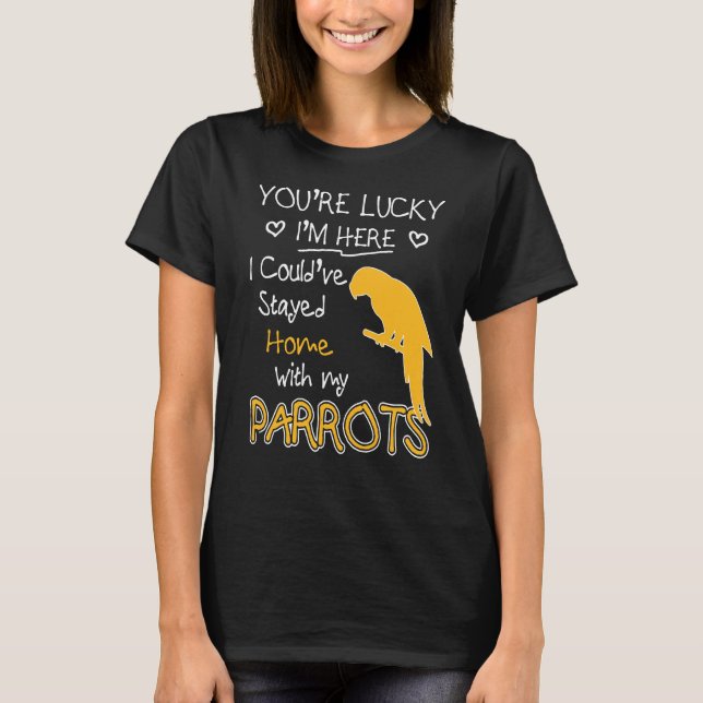 You Are Lucky Parrots T-Shirt (Front)
