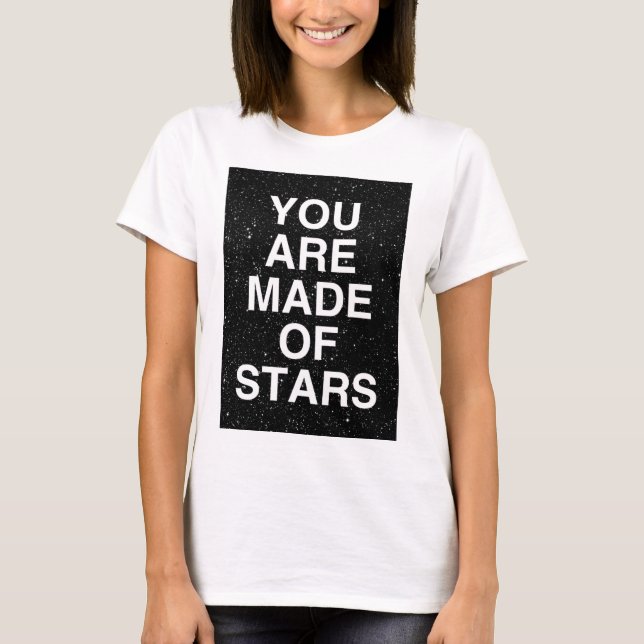 You Are Made Of Stars T-Shirt (Front)