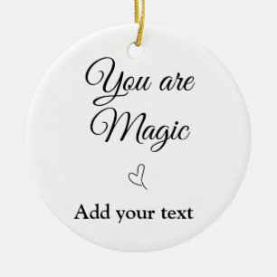 You are magic add your text image custom motivatio ceramic ornament
