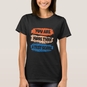 You Are More Than a Test Score School Motivational T-Shirt