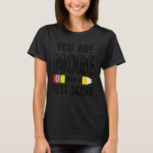 You Are More Than A Test Score Teacher Test Day T-Shirt