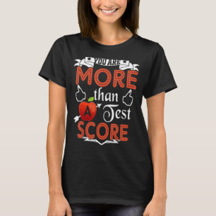 You Are More Than A Test Score Teacher Testing Day T-Shirt