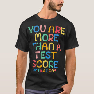 You Are More Than A Test Score Teacher Testing Day T-Shirt