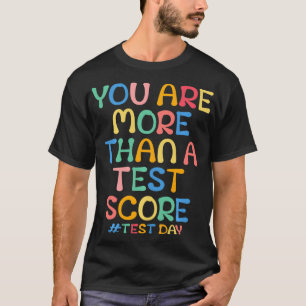 You Are More Than A Test Score Teacher Testing Day T-Shirt
