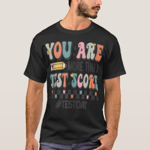 You Are More Than A Test Score Teacher Testing Day T-Shirt