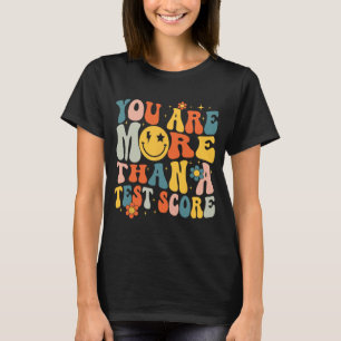 You Are More Than A Test Score Teacher Testing Day T-Shirt