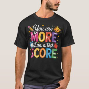 You Are More Than A Test Score Teacher Testing T-Shirt