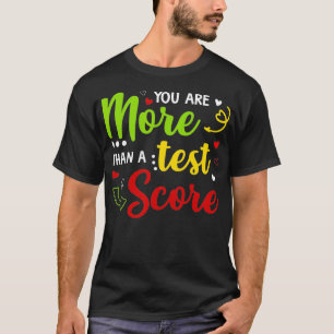 You Are More Than A Test Score Test Day Gifts For T-Shirt