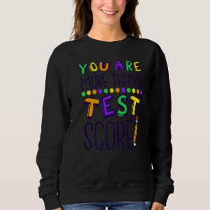 You Are More Than A Test Score Test Day Students T Sweatshirt