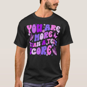 You Are More Than a Test Score Test Day Teacher T-Shirt