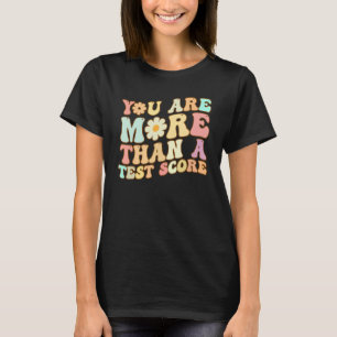 You Are More Than A Test Score Testing Day T-Shirt