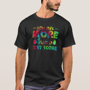 You Are More Than A Test Score Tie Dye Teacher Tes T-Shirt