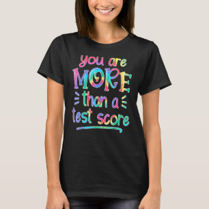 You Are More Than A Test Score Tie Dye Teacher Tes T-Shirt
