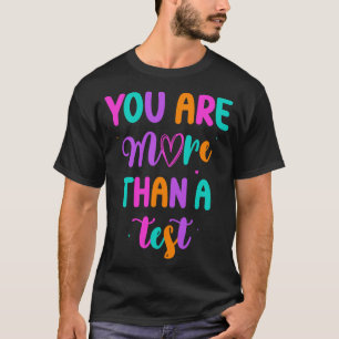 You Are More Than A Test Test Day Test Score Teach T-Shirt