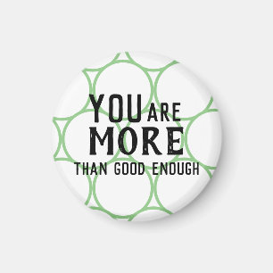 You are MORE than good enough Affirmation Magnet