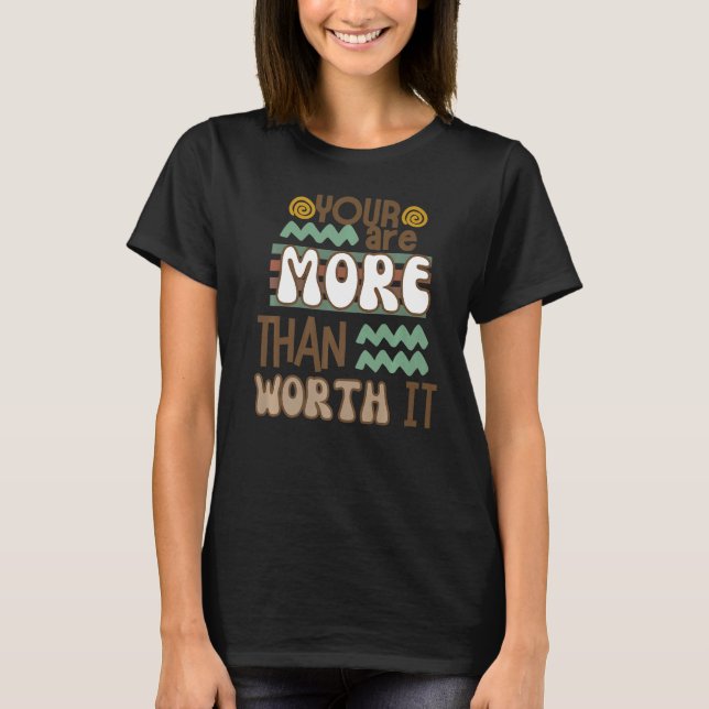 You Are More Than Worth It Premium T-Shirt (Front)