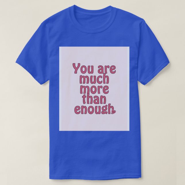 You are much than enough T-Shirt (Design Front)