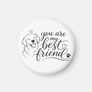 You Are My Best Friend Dog Design Magnet