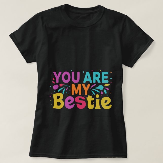 You are my bestie  T-Shirt (Design Front)