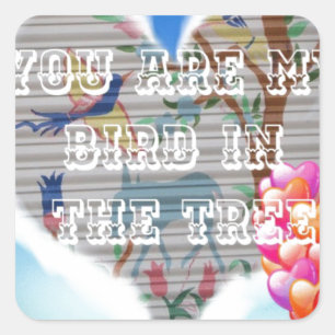 You Are My Bird in the Tree: Heartfelt Design Square Sticker
