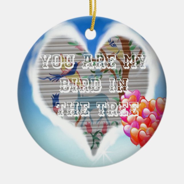You are my bird in the trees.png ceramic ornament (Front)