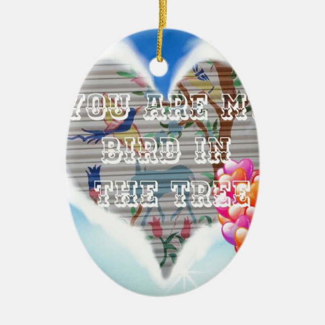 You are my bird in the trees.png ceramic ornament (Front)
