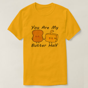 You Are My Butter Half, Valentine’s Day Quotes T-Shirt