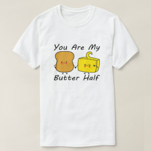 You Are My Butter Half, Valentine’s Day Quotes T-Shirt