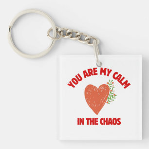 You Are My Calm in the Chaos Key Ring